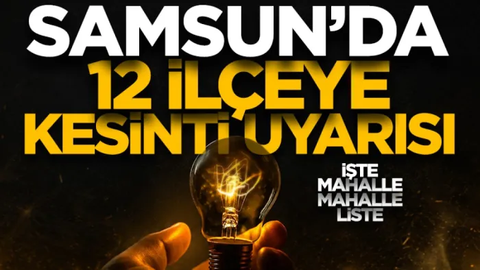 YEDAŞ'tan Samsun'a kritik uyarı: 2 Haziran'da 12 ilçede elektrikler kesilecek!